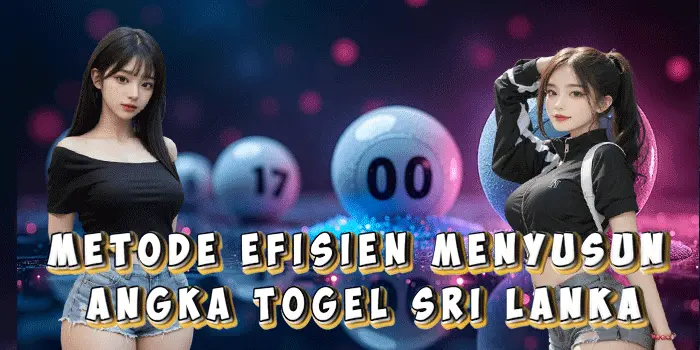 Metode Efisien Menyusun Angka Togel Sri Lanka