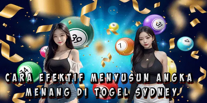Cara Efektif Menyusun Angka Menang Di Togel Sydney