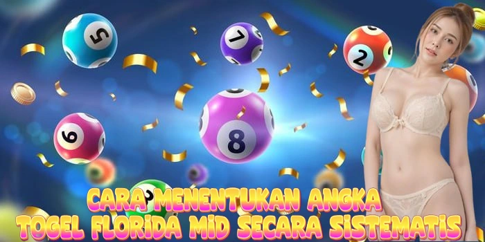 Cara Menentukan Angka Togel Florida Mid Secara Sistematis