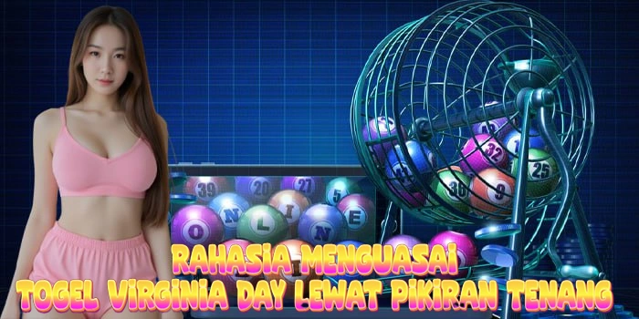 Rahasia Menguasai Togel Virginia Day Lewat Pikiran Tenang