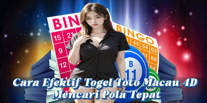 Cara Efektif Togel Toto Macau 4D Mencari Pola Tepat