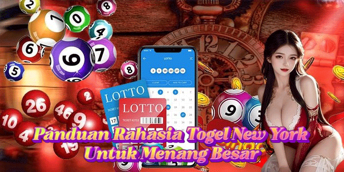 Panduan Rahasia Togel New York Untuk Menang Besar