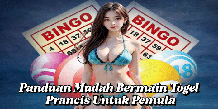 Panduan Mudah Bermain Togel Prancis Untuk Pemula